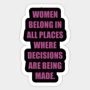 Women belong in all places where decisions are being made. Sticker